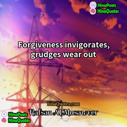 Rafsan Al Musawver Quotes | Forgiveness invigorates, grudges wear out
  